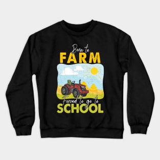 Born To Farm Forced To Go To School Crewneck Sweatshirt